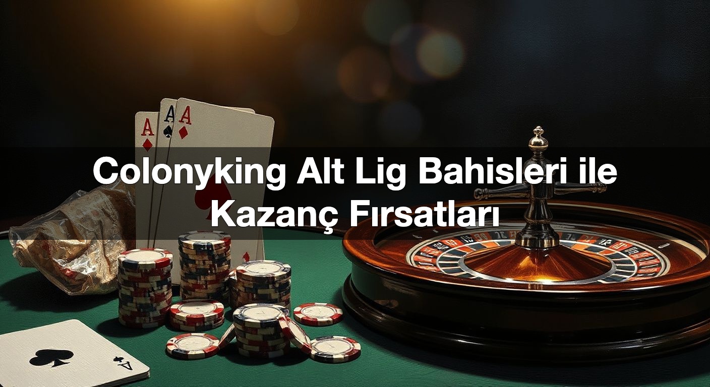 colonyking alt lig bahisleri ile kazan f rsatlar 1789944536151