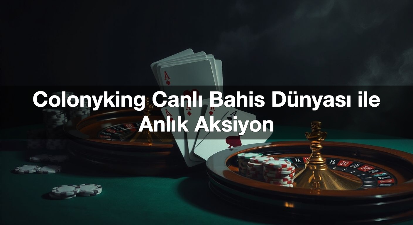 colonyking canl bahis d nyas ile anl k aksiyon 1789944481817