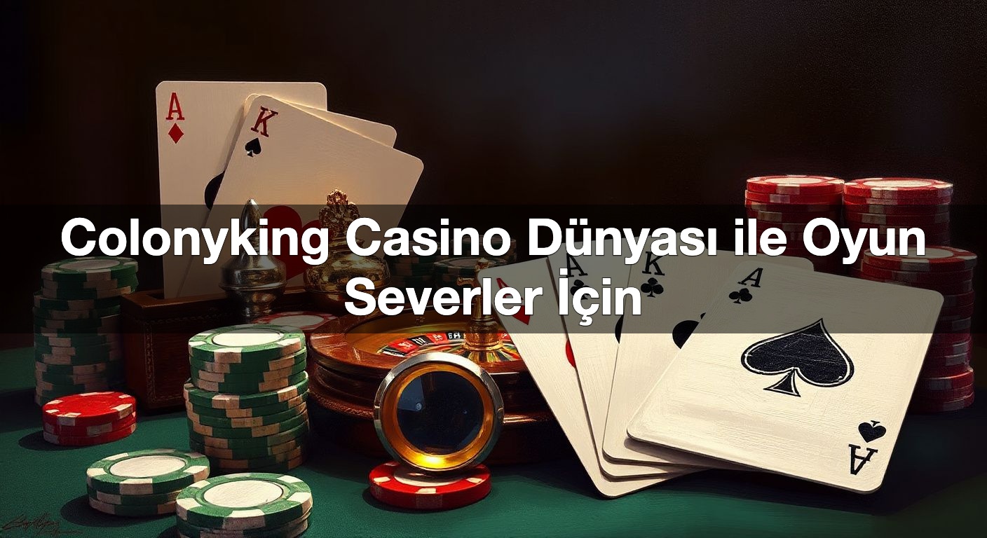 colonyking casino d nyas ile oyun severler i in 1789944418067