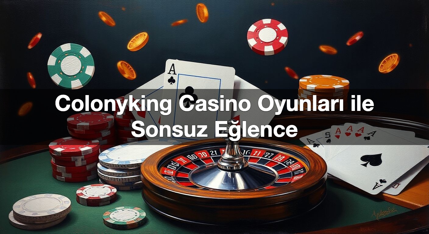 colonyking casino oyunlar ile sonsuz e lence 1789944404151