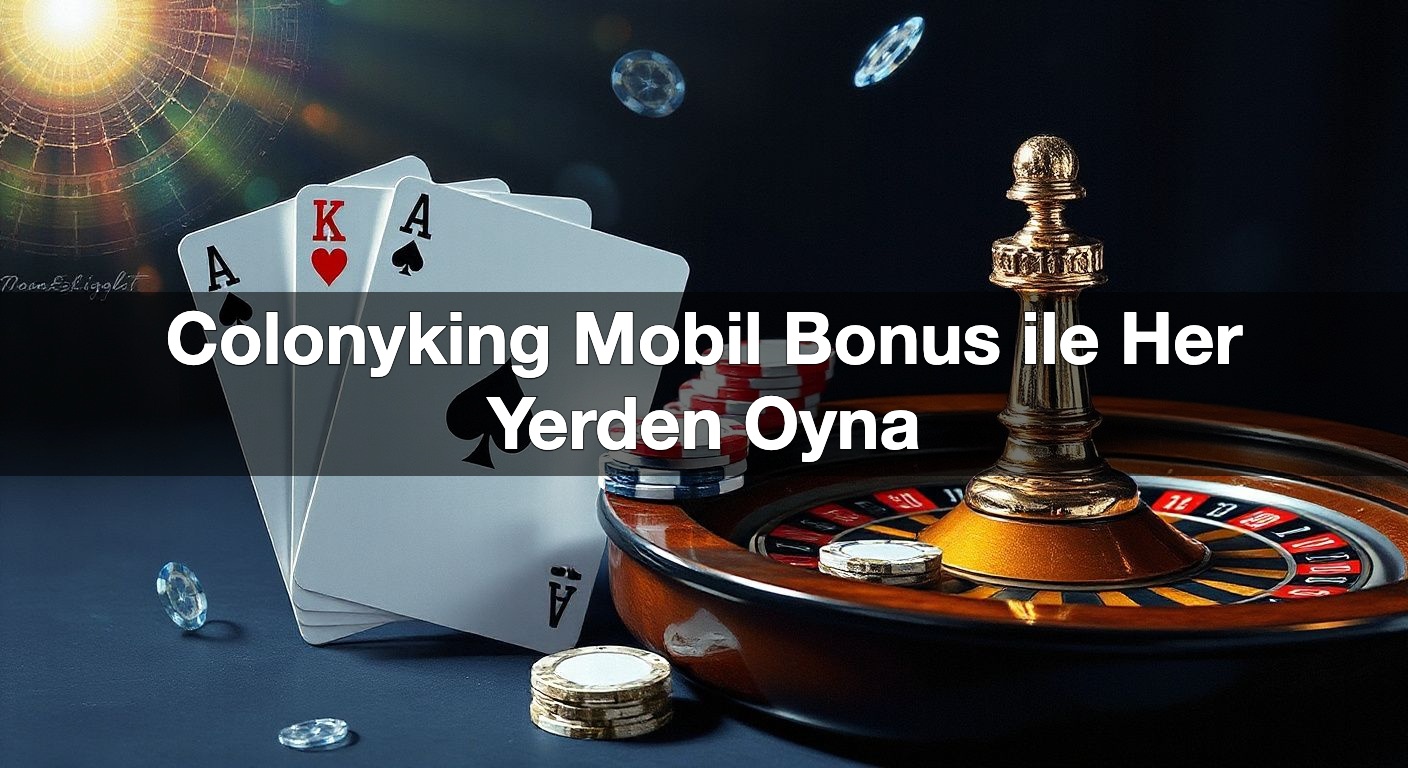 colonyking mobil bonus ile her yerden oyna 1789944459088