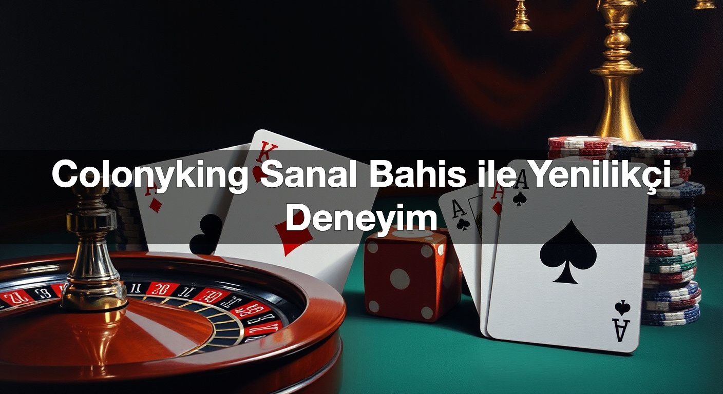 colonyking sanal bahis ile yenilik i deneyim 1789944429287