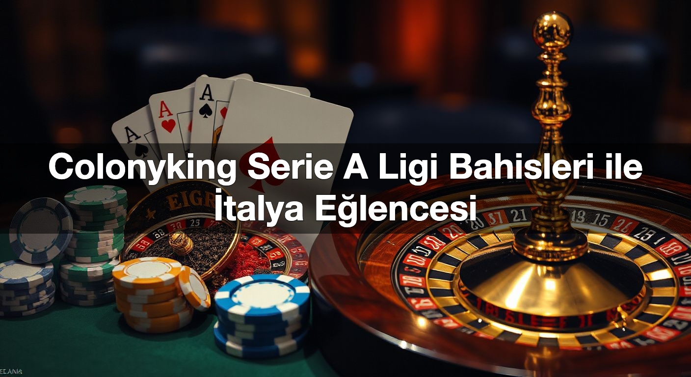 colonyking serie a ligi bahisleri ile i talya e lencesi 1789944516714